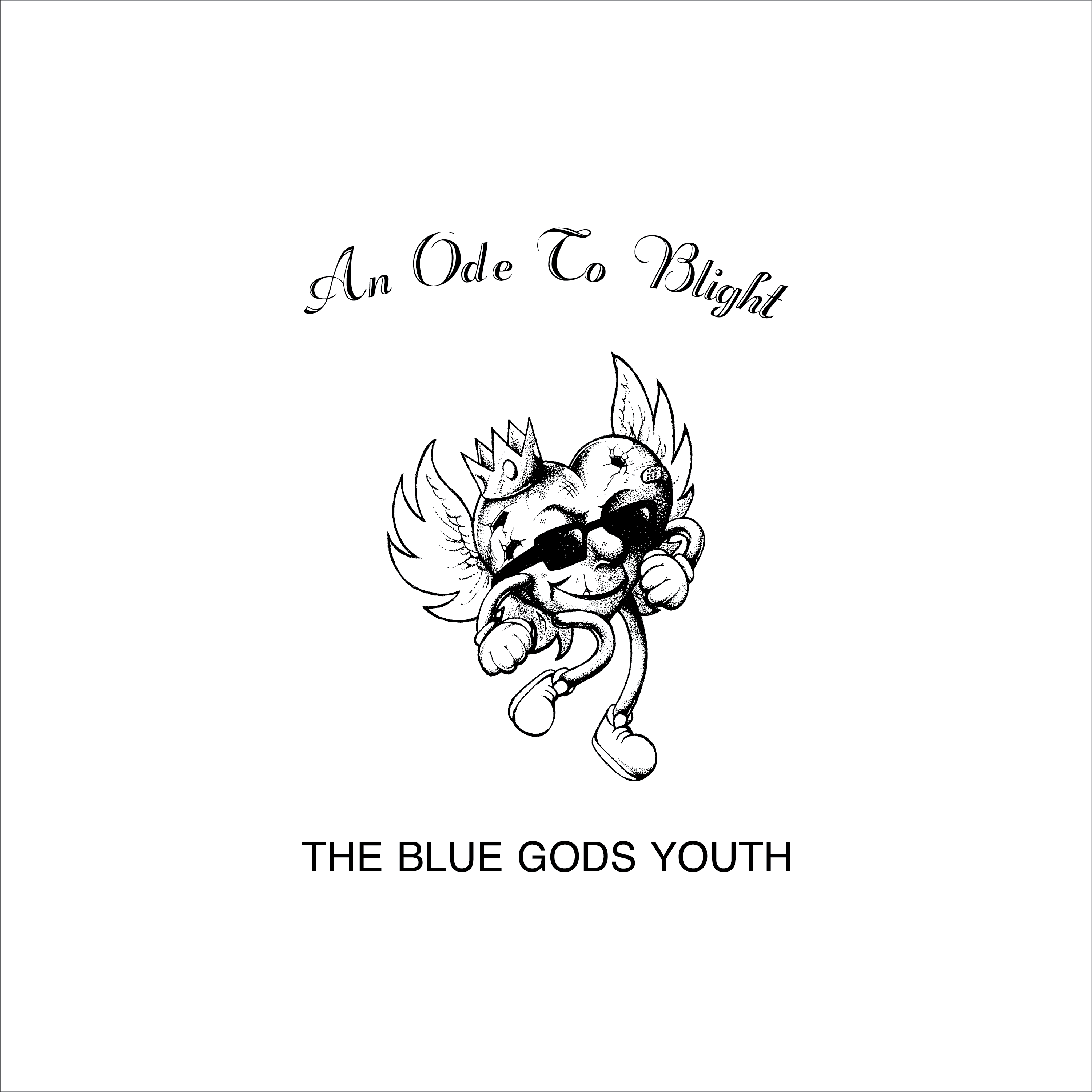 A black and white album cover with a white background. A cursive typeface reads 'An Ode To Blight' in an arc above a cartoon mascot. The mascot is a cartoon heart wearing sunglasses, with angel wings and a crown, walking with a pep in his step despite being cracked and crumbling. The band name, THE BLUE GODS YOUTH, is displayed below the mascot in Helvetica.