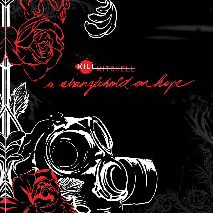 Album art for a band called Kill Mitchell. The words 'Kill Mitchell' are written in a sans serif font, with cursive below it reading 'a stranglehold on hope'. The artwork consists of a gas mask and roses